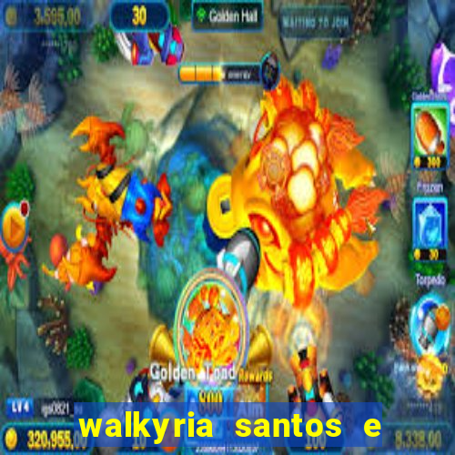 walkyria santos e namorado vereador